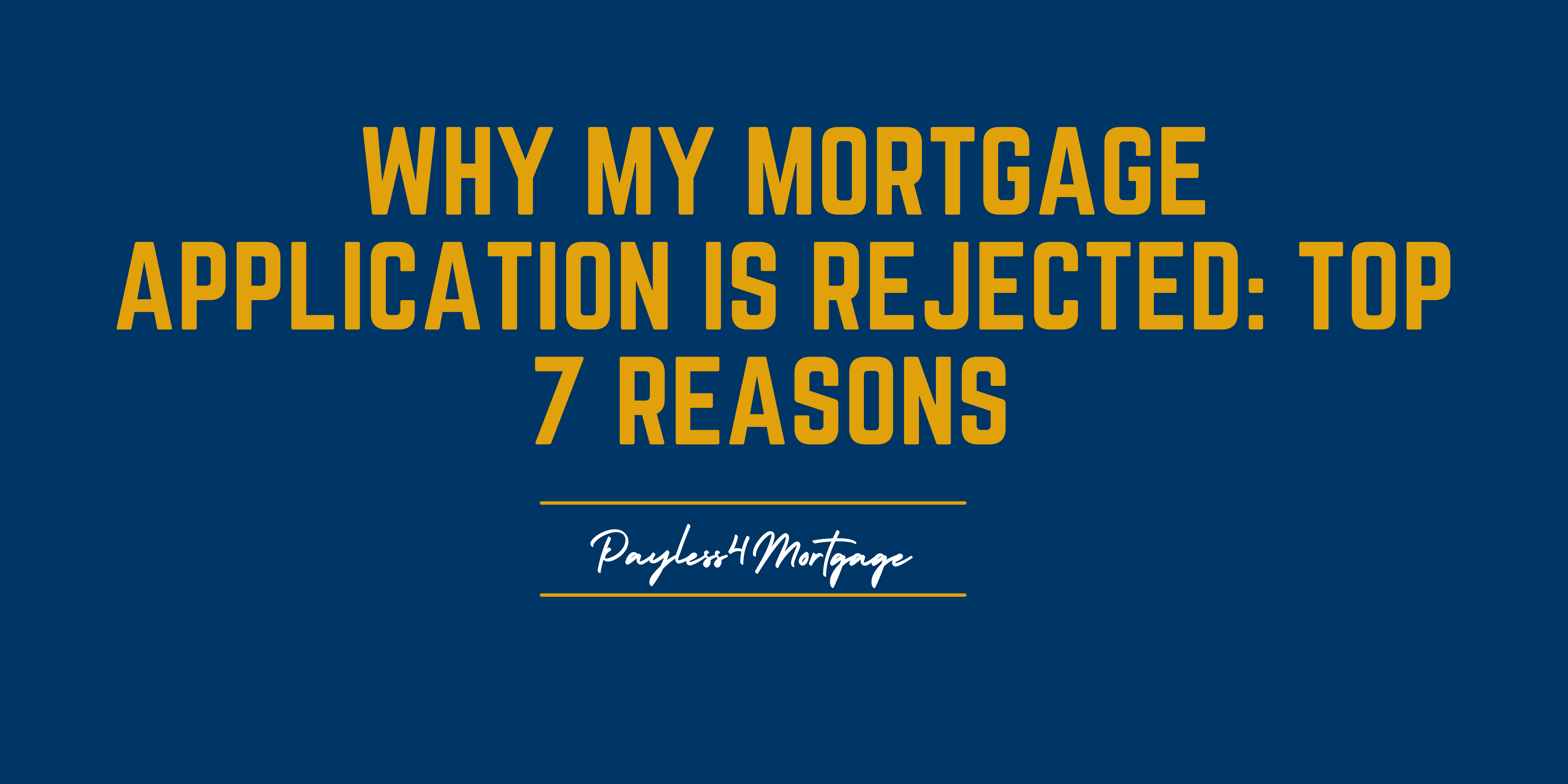 Why Mortgage Applications is Rejected : Top 7 Reasons